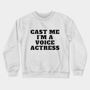 cast me i am voice actress Crewneck Sweatshirt